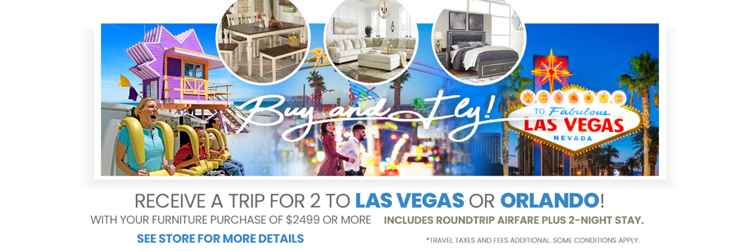 Receive a Trip to Las Vegas or Orlando!